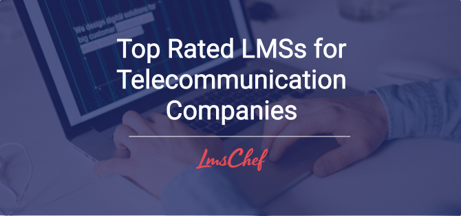 Top Rated LMSs for Telecommunication Companies