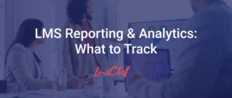 LMS Reporting and Analytics: What to Track and How to Use the Data