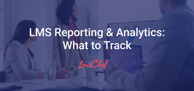LMS Reporting and Analytics: What to Track and How to Use the Data